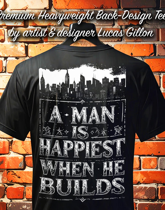 Black Unisex Premium Original Heavyweight Back-Design Tee "A Man is Happiest When He Builds" by Designer and Artist Lucas Gillon