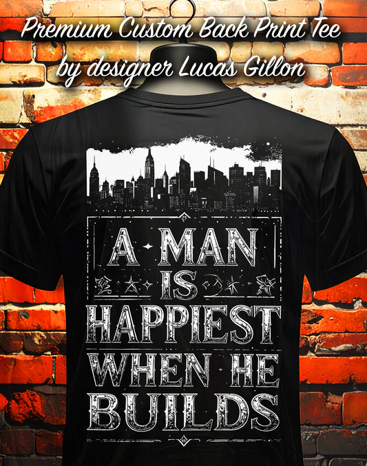 Black Unisex Premium Original Heavyweight Back-Design Tee "A Man is Happiest When He Builds" by Designer and Artist Lucas Gillon