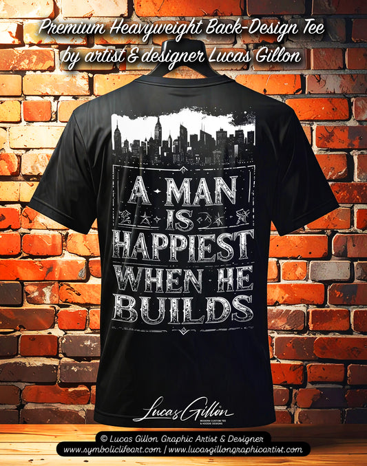 Black Unisex Premium Original Heavyweight Back-Design Tee "A Man is Happiest When He Builds" by Designer and Artist Lucas Gillon